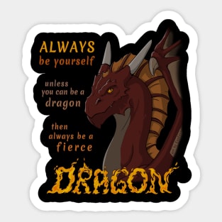 Always be yourself unless you can be a dragon Sticker